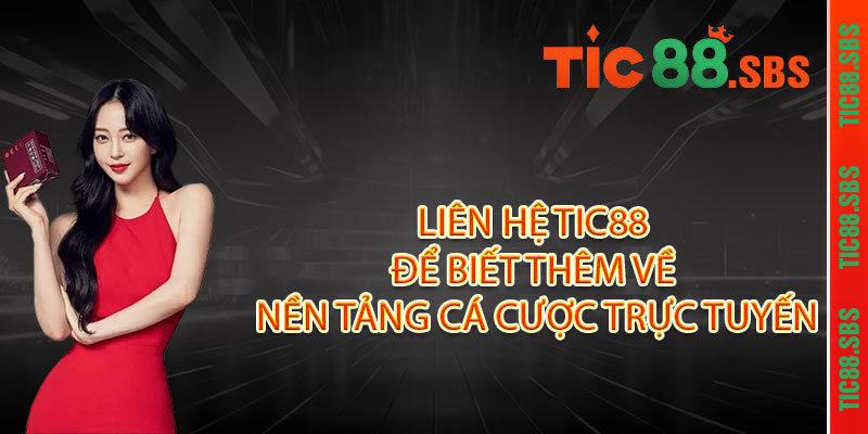 Liên hệ TIC88 – Hỗ trợ 24/7, giải đáp mọi thắc mắc trong nháy mắt 1 Liên hệ TIC88 để biết thêm về nền tảng cá cược trực tuyến