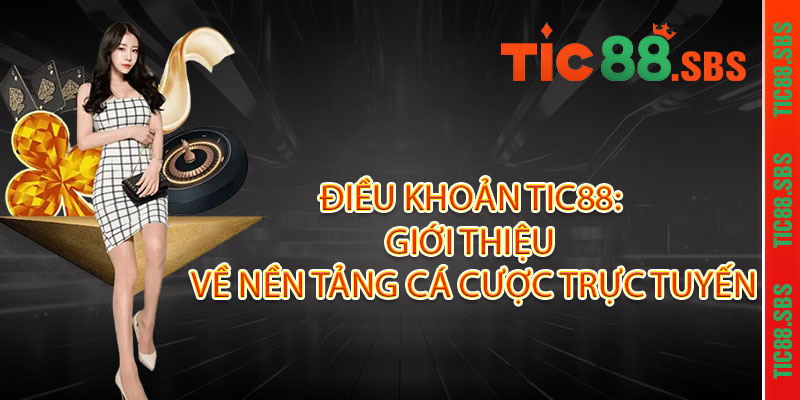 Điều Khoản TIC88 - Minh bạch điều khoản, rõ ràng quyền lợi 1 Điều Khoản TIC88: Giới thiệu về nền tảng cá cược trực tuyến
