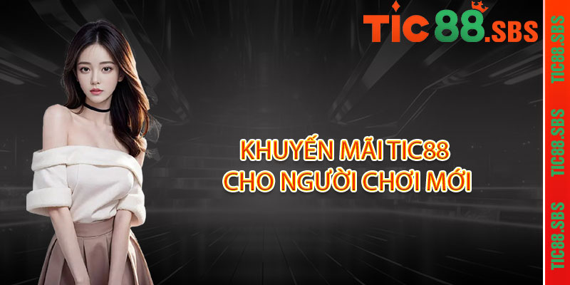 Khuyến mãi TIC88 cho người chơi mới