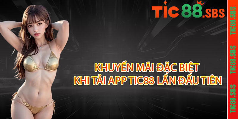 Tải App TIC88 ngay - Ưu đãi độc quyền, chơi mọi lúc mọi nơi 3 Khuyến mãi đặc biệt khi tải App TIC88 lần đầu tiên