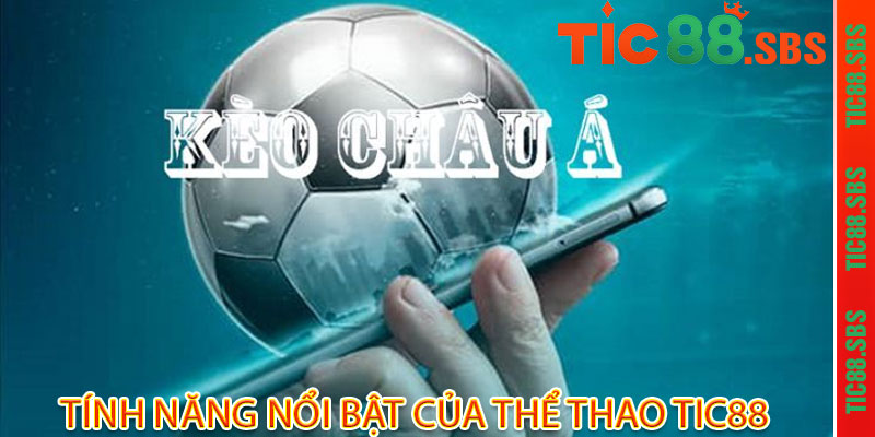 Thể Thao Tic88 - Đam mê bùng cháy, chiến thắng rực rỡ 3 Tính năng nổi bật của Thể Thao Tic88