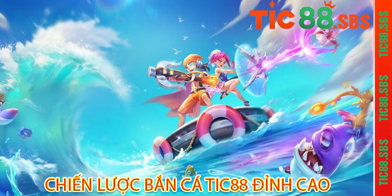 Chiến Lược Bắn Cá Tic88 Đỉnh Cao