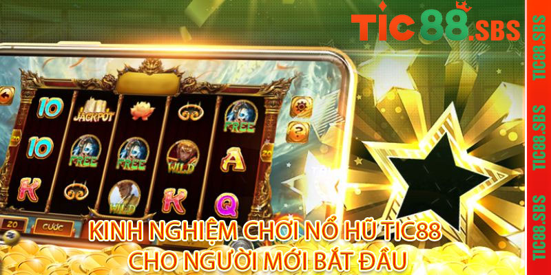 Nổ Hũ Tic88 - Quay là trúng, vàng rơi trúng tủ 3 Kinh Nghiệm Chơi Nổ Hũ Tic88 Cho Người Mới Bắt Đầu