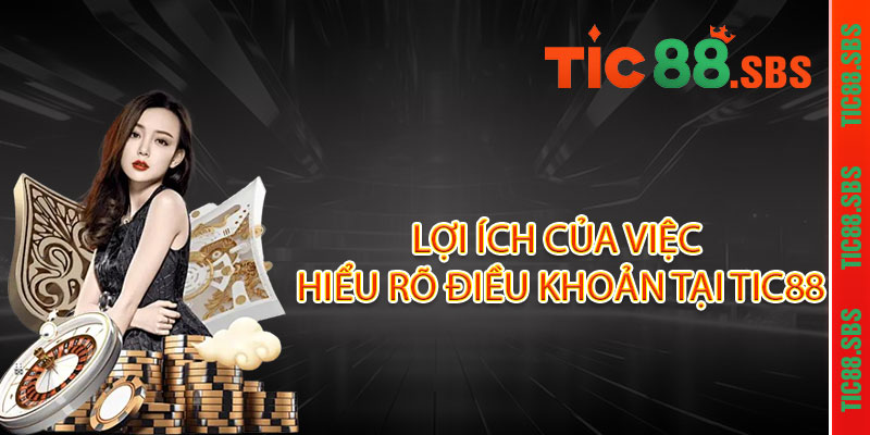Điều Khoản TIC88 - Minh bạch điều khoản, rõ ràng quyền lợi 2 Lợi ích của việc hiểu rõ Điều Khoản tại TIC88
