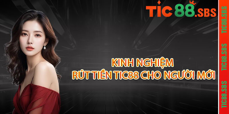 Rút tiền TIC88 - Nhanh như chớp, 3 phút tiền về chạm ví 3 Kinh nghiệm rút tiền TIC88 cho người mới